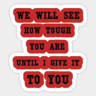 Challenge accepted -  We will see how tough you are until I give it to you - Beth Dutton - Beth Dutton Tee shirt - Dutton Ranch . T-Shirt Sticker